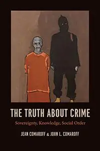 The Truth about Crime: Sovereignty, Knowledge, Social Order