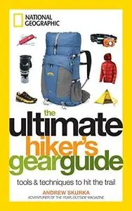 The Ultimate Hiker's Gear Guide: Tools and Techniques to Hit the Trail