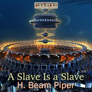 «A Slave Is a Slave» by Henry Beam Piper