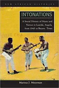 Intonations: A Social History of Music and Nation in Luanda, Angola, from 1945 to Recent Times (Repost)