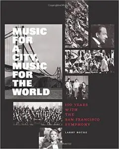 Music for a City Music for the World: 100 Years with the San Francisco Symphony
