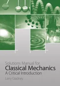 Solutions Manual for “Classical Mechanics: A Critical Introduction”