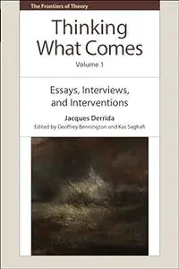 Thinking What Comes, Volume 1: Essays, Interviews, and Interventions
