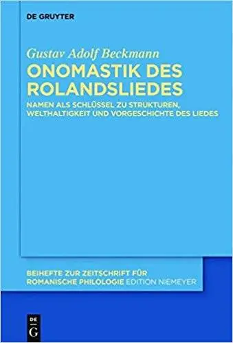 Onomastik des Rolandsliedes: Namen als Schlüssel zu Strukturen, Welthaltigkeit und Vorgeschichte des Liedes