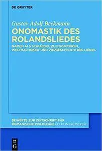 Onomastik des Rolandsliedes: Namen als Schlüssel zu Strukturen, Welthaltigkeit und Vorgeschichte des Liedes