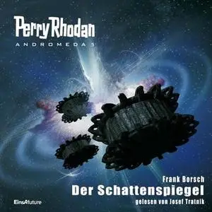 «Perry Rhodan Andromeda - Episode 5: Der Schattenspiegel» by Frank Borsch