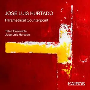 Talea Ensemble & José Luis Hurtado - José Luis Hurtado: Parametrical Counterpoint (2021) [Official Digital Download 24/48]