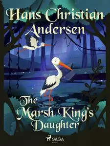 «The Marsh King’s Daughter» by Hans Christian Andersen