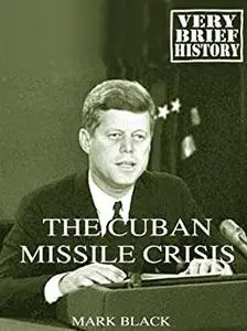 The Cuban Missile Crisis: A Very Brief History