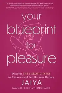 Your Blueprint for Pleasure: Discover the 5 Erotic Types to Awaken—and Fulfill—Your Desires