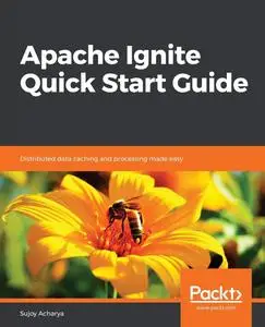 Apache Ignite Quick Start Guide: Distributed data caching and processing made easy