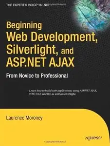 Beginning Web Development, Silverlight, and ASP.NET AJAX: From Novice to Professional by Laurence Moroney [Repost]