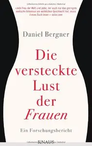Daniel Bergner - Die versteckte Lust der Frauen: Ein Forschungsbericht