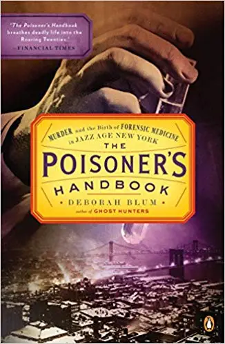 The Poisoner's Handbook: Murder and the Birth of Forensic Medicine in Jazz Age New York