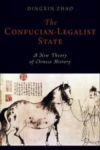 The Confucian-Legalist State: A New Theory of Chinese History