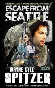 «Escape From Seattle» by Wayne Kyle Spitzer