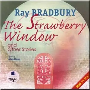 Ray Bradbury, "The Strawberry Window and Other Stories"