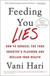 Feeding You Lies: How to Unravel the Food Industry's Playbook and Reclaim Your Health