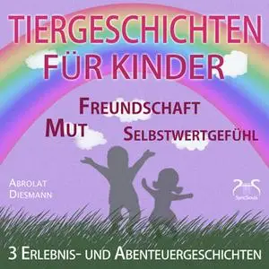 «Tiergeschichten für Kinder: 3 Erlebnis- und Abenteuergeschichten zu den Themen Mut, Freundschaft, Selbstwertgefühl» by