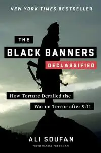 The Black Banners (Declassified): How Torture Derailed the War on Terror after 9/11 (Declassified Edition), 2nd Edition