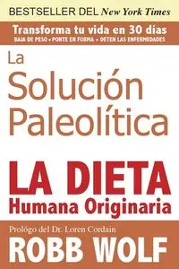 La Solucion Paleolitica: La Dieta Humana Originaria