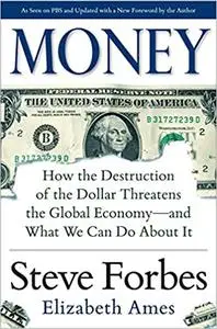 Money: How the Destruction of the Dollar Threatens the Global Economy – and What We Can Do About It