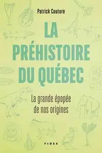 Patrick Couture, "La préhistoire du Québec: La grande épopée de nos origines"