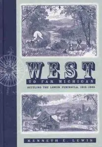 West to Far Michigan: Settling the Lower Peninsula, 1815-1860