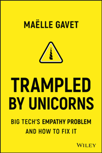 Trampled by Unicorns : Big Tech's Empathy Problem and How to Fix It