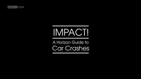 BBC - Impact! A Horizon Guide to Car Crashes (2013)