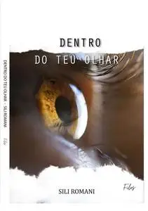 «DENTRO DO TEU OLHAR» by Sili Romani