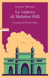 Sujata Massey - Le vedove di Malabar Hill. Le inchieste di Perveen Mistry