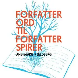 «Forfatterord til forfatterspirer» by Ane-Marie Kjeldberg