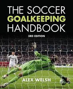 The Soccer Goalkeeping Handbook, 3rd Edition