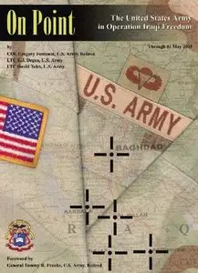 On Point: The United States Army in Operation Iraqi Freedom (Through 01 May 2003)