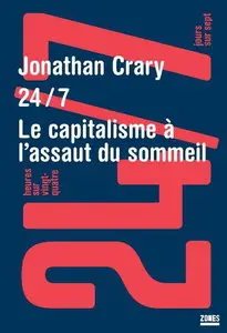 Jonathan Crary, "24/7 : Le capitalisme à l’assaut du sommeil"