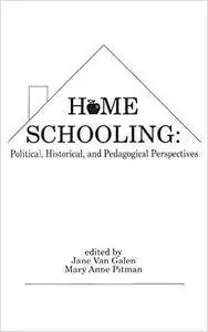 Home Schooling: Political, Historical, and Pedagogical Perspectives (Social & Policy Issues in Education)
