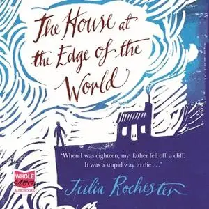 «The House at the Edge of the World» by Julia Rochester