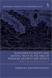 Fundamental Rights and Mutual Trust in the Area of Freedom, Security and Justice: A Role for Proportionality?
