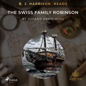 «B. J. Harrison Reads The Swiss Family Robinson» by Johann Wyss