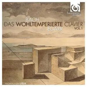Richard Egarr - Johann Sebastian Bach: Das Wohltemperierte Clavier, Vol.1 (2007)