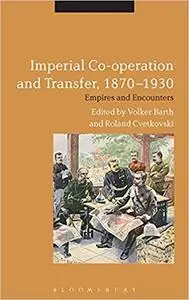 Imperial Co-operation and Transfer, 1870-1930: Empires and Encounters