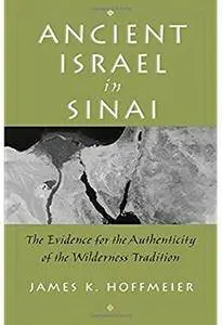 Ancient Israel in Sinai: The Evidence for the Authenticity of the Wilderness Tradition [Repost]