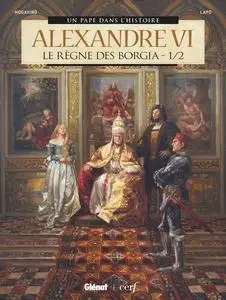 Un pape dans l'histoire - Tome 4 - Alexandre VI - Le Règne des Borgia 1/2
