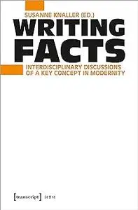 Writing Facts: Interdisciplinary Discussions of a Key Concept in Modernity