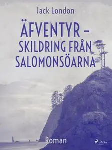 «Äfventyr - skildring från Salomonsöarna» by Jack London