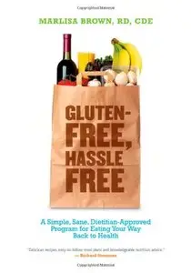 Gluten-Free, Hassle Free: A Simple, Sane, Dietitian-Approved Program for Eating Your Way Back To Health (repost)