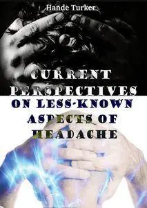 "Current Perspectives on Less-known Aspects of Headache" ed. by Hande Turker