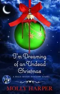 «I'm Dreaming of an Undead Christmas» by Molly Harper