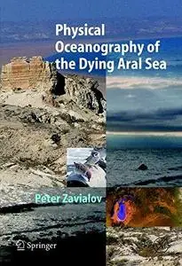 Physical Oceanography of the Dying Aral Sea